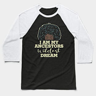 I am my ancestors wildest dream Baseball T-Shirt